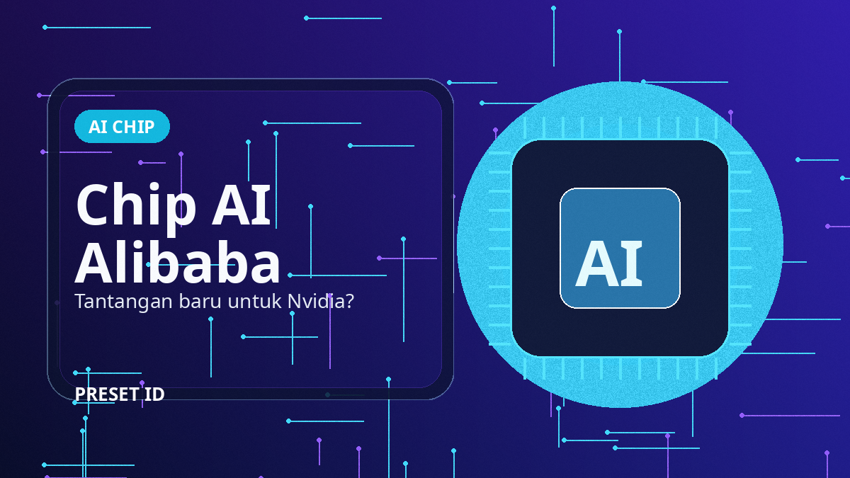 Chip AI Alibaba Tantang Nvidia - Preset ID